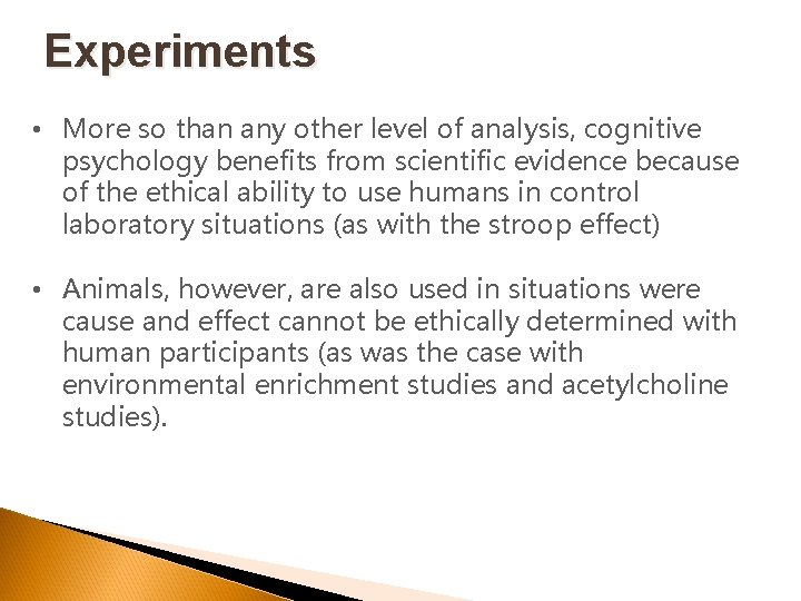 Experiments • More so than any other level of analysis, cognitive psychology benefits from