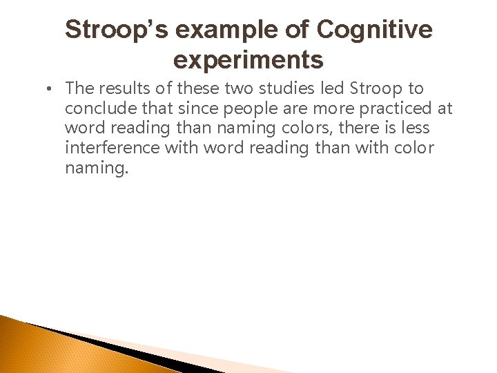 Stroop’s example of Cognitive experiments • The results of these two studies led Stroop