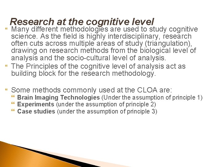  Research at the cognitive level Many different methodologies are used to study cognitive