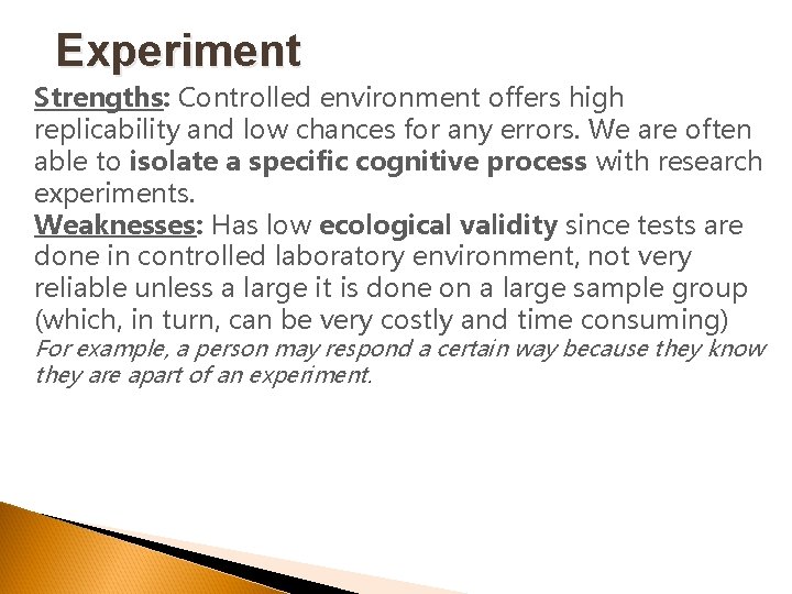 Experiment Strengths: Controlled environment offers high replicability and low chances for any errors. We