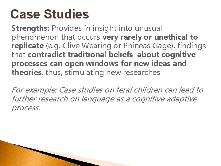 Case Studies Strengths: Provides in insight into unusual phenomenon that occurs very rarely or