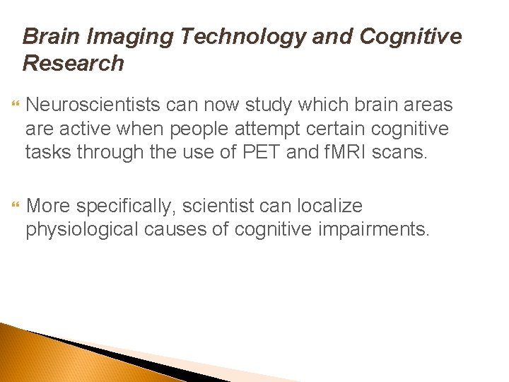 Brain Imaging Technology and Cognitive Research Neuroscientists can now study which brain areas are