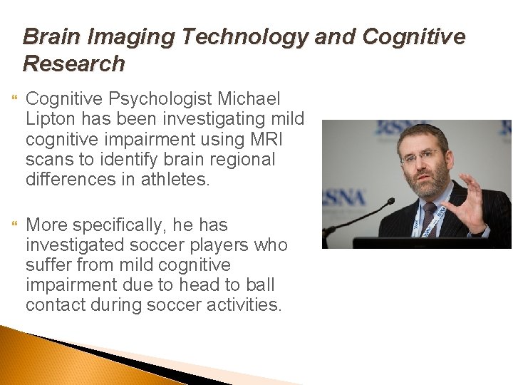 Brain Imaging Technology and Cognitive Research Cognitive Psychologist Michael Lipton has been investigating mild