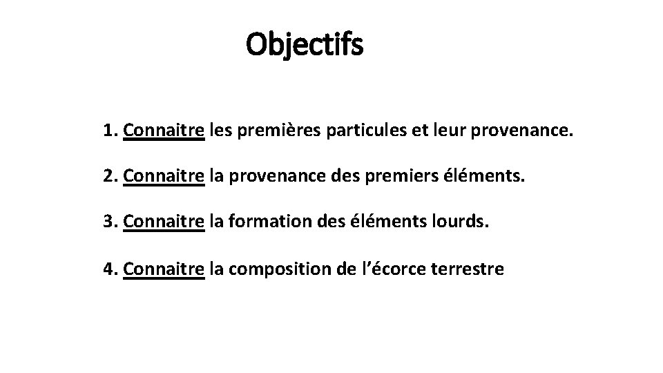 Objectifs 1. Connaitre les premières particules et leur provenance. 2. Connaitre la provenance des