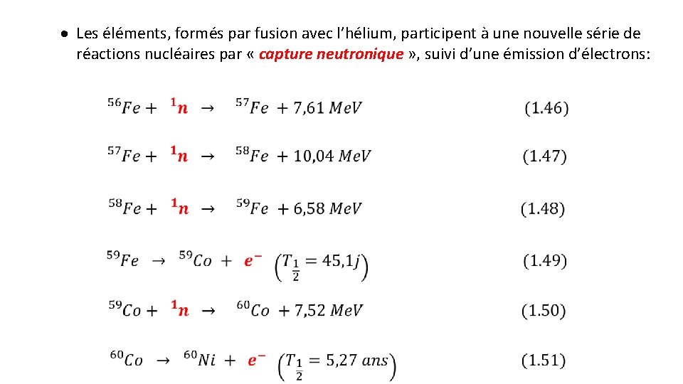 · Les éléments, formés par fusion avec l’hélium, participent à une nouvelle série de