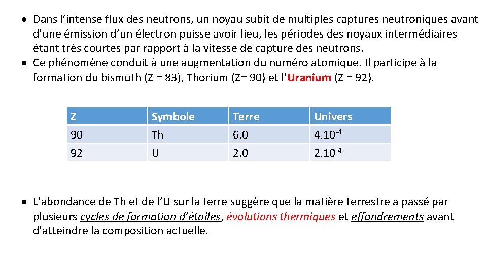 · Dans l’intense flux des neutrons, un noyau subit de multiples captures neutroniques avant