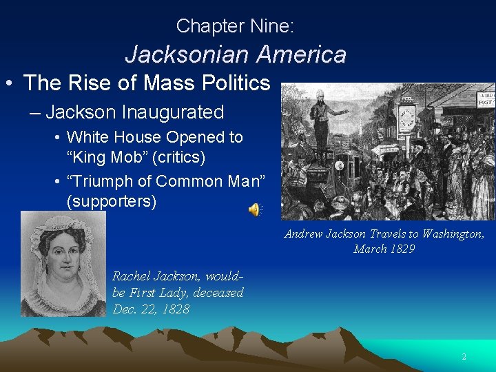 Chapter Nine: Jacksonian America • The Rise of Mass Politics – Jackson Inaugurated •