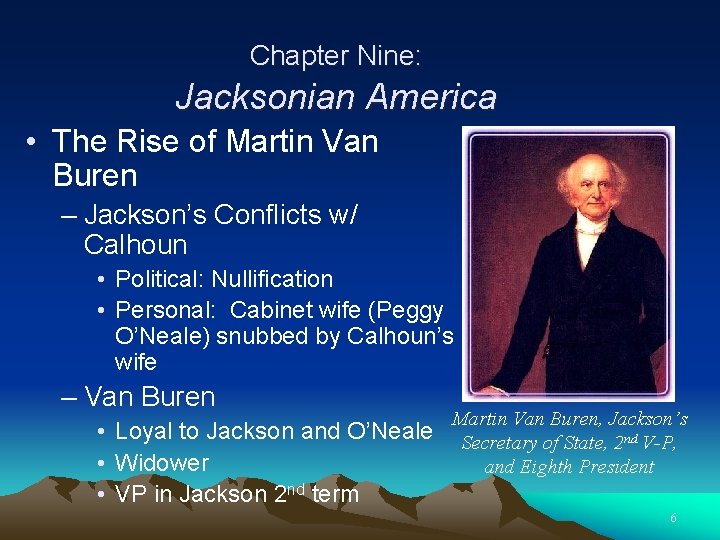 Chapter Nine: Jacksonian America • The Rise of Martin Van Buren – Jackson’s Conflicts
