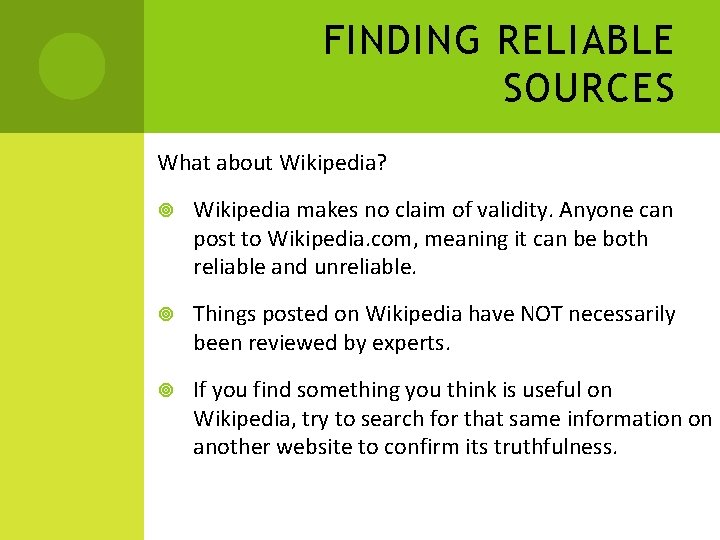 FINDING RELIABLE SOURCES What about Wikipedia? Wikipedia makes no claim of validity. Anyone can