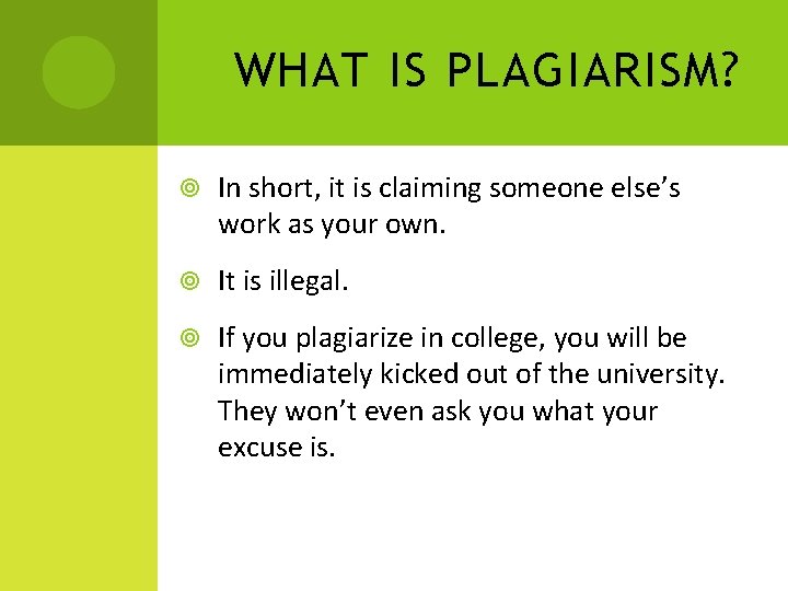 WHAT IS PLAGIARISM? In short, it is claiming someone else’s work as your own.