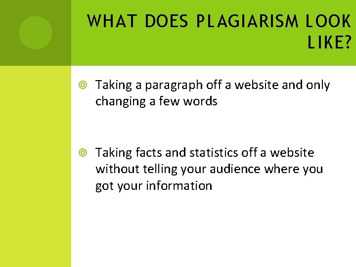 WHAT DOES PLAGIARISM LOOK LIKE? Taking a paragraph off a website and only changing