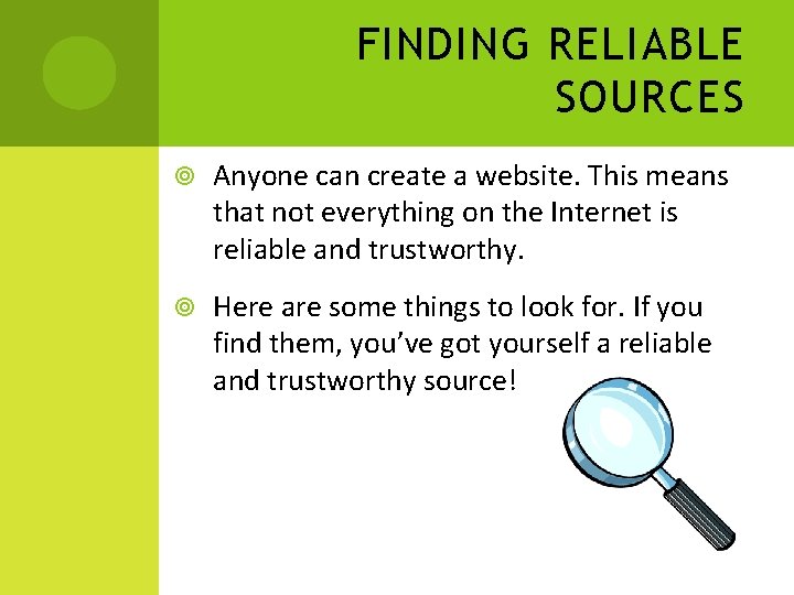FINDING RELIABLE SOURCES Anyone can create a website. This means that not everything on