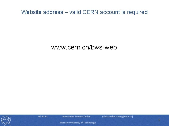 Website address – valid CERN account is required www. cern. ch/bws-web 5 