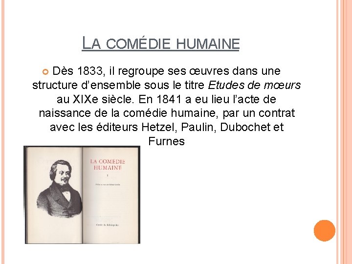 LA COMÉDIE HUMAINE Dès 1833, il regroupe ses œuvres dans une structure d’ensemble sous