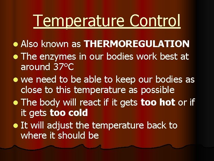 Temperature Control l Also known as THERMOREGULATION l The enzymes in our bodies work
