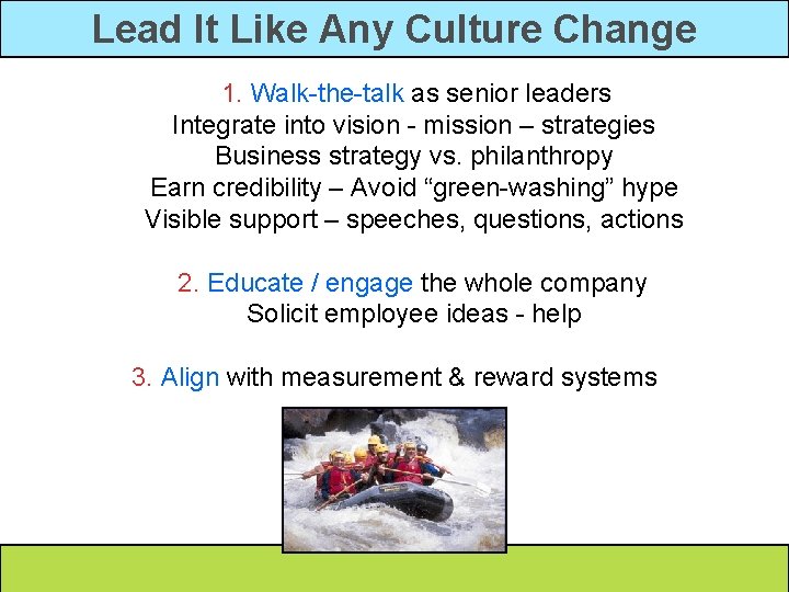 Lead It Like Any Culture Change 1. Walk-the-talk as senior leaders Integrate into vision