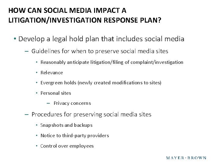 HOW CAN SOCIAL MEDIA IMPACT A LITIGATION/INVESTIGATION RESPONSE PLAN? • Develop a legal hold