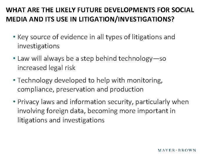 WHAT ARE THE LIKELY FUTURE DEVELOPMENTS FOR SOCIAL MEDIA AND ITS USE IN LITIGATION/INVESTIGATIONS?
