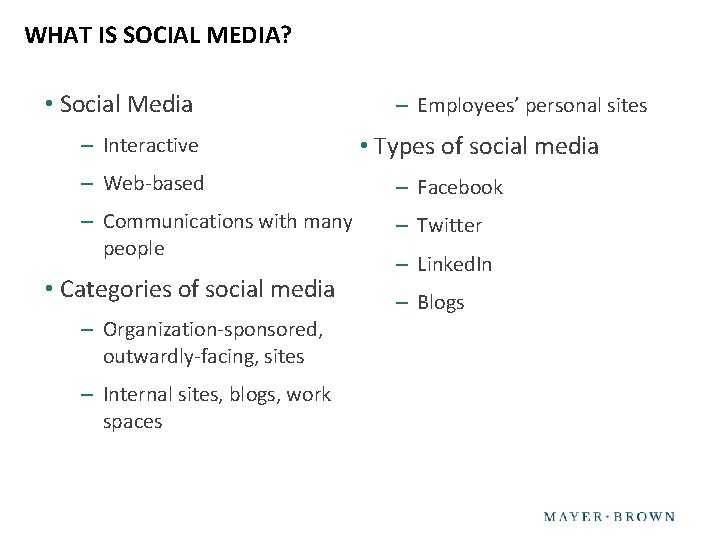 WHAT IS SOCIAL MEDIA? • Social Media – Interactive – Employees’ personal sites •