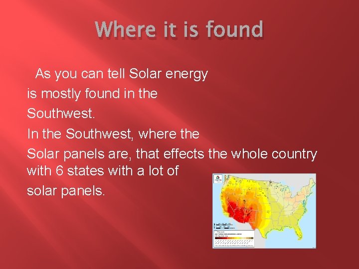 Where it is found As you can tell Solar energy is mostly found in