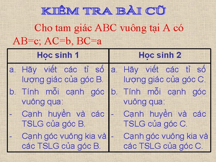 Cho tam giác ABC vuông tại A có AB=c; AC=b, BC=a Học sinh 1