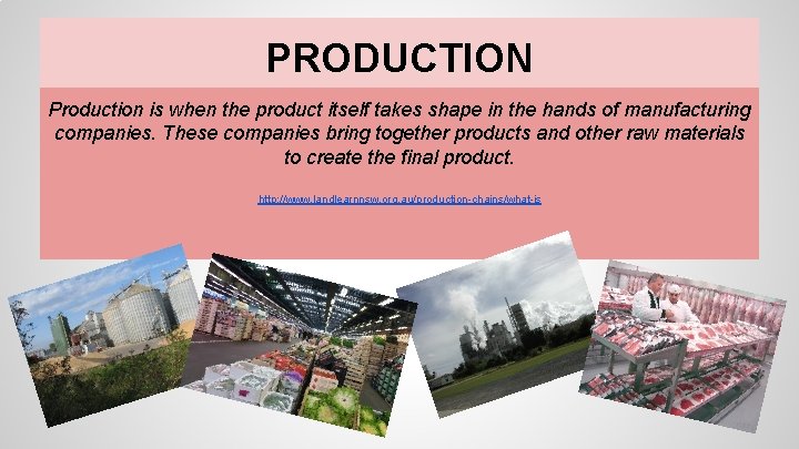 PRODUCTION Production is when the product itself takes shape in the hands of manufacturing PRODUCTION Production is when the product itself takes shape in the hands of manufacturing