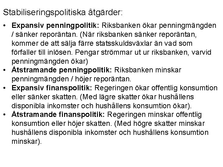 Stabiliseringspolitiska åtgärder: • Expansiv penningpolitik: Riksbanken ökar penningmängden / sänker reporäntan. (När riksbanken sänker