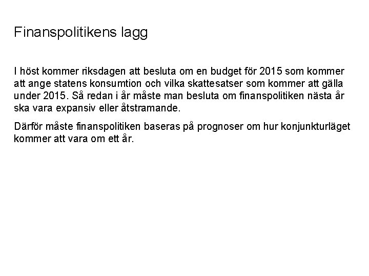 Finanspolitikens lagg I höst kommer riksdagen att besluta om en budget för 2015 som