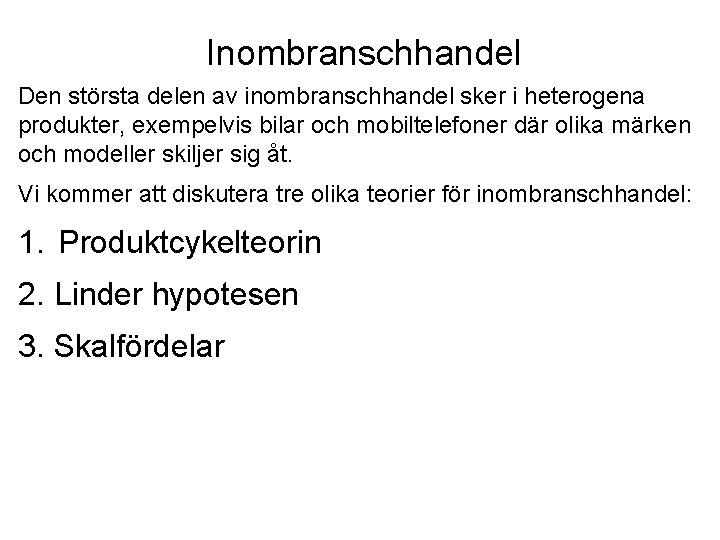 Inombranschhandel Den största delen av inombranschhandel sker i heterogena produkter, exempelvis bilar och mobiltelefoner