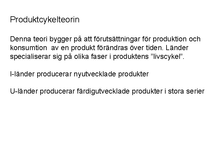 Produktcykelteorin Denna teori bygger på att förutsättningar för produktion och konsumtion av en produkt