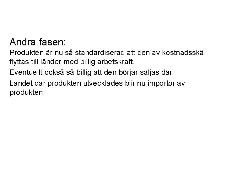 Andra fasen: Produkten är nu så standardiserad att den av kostnadsskäl flyttas till länder