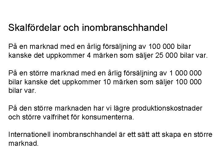 Skalfördelar och inombranschhandel På en marknad med en årlig försäljning av 100 000 bilar