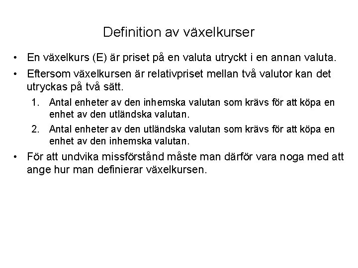 Definition av växelkurser • En växelkurs (E) är priset på en valuta utryckt i