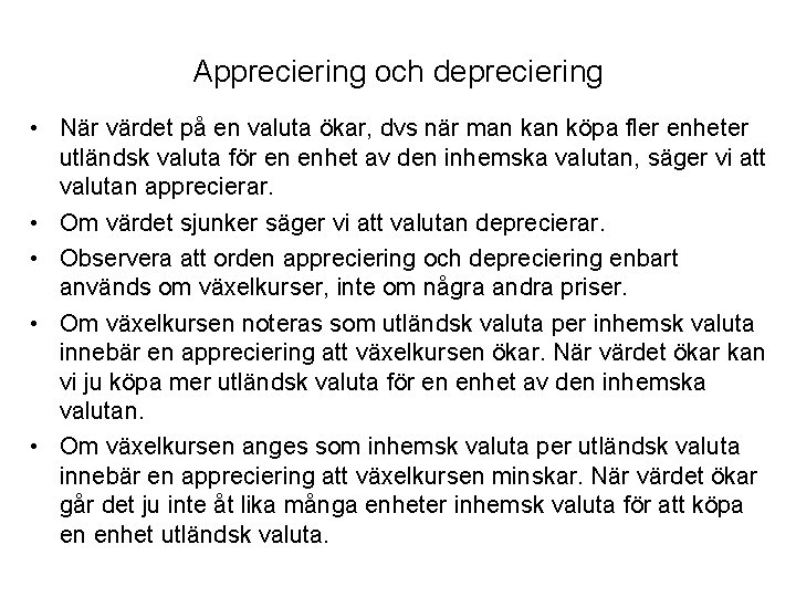 Appreciering och depreciering • När värdet på en valuta ökar, dvs när man köpa