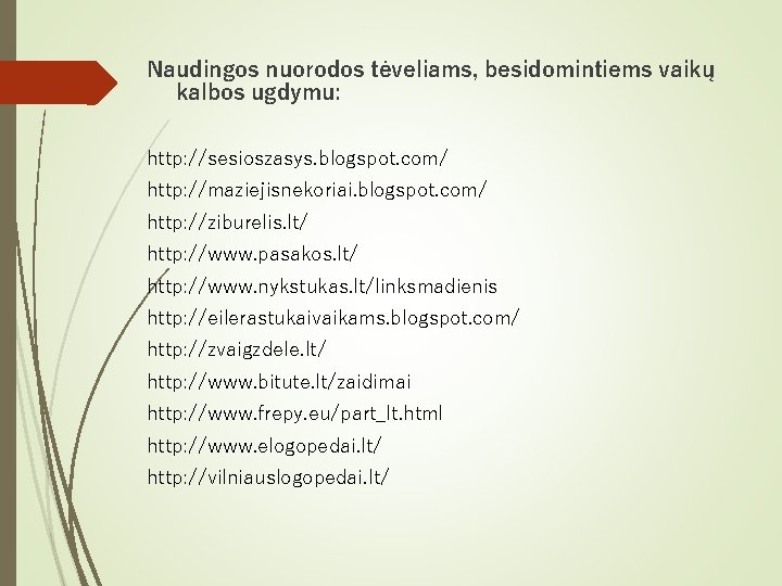 Naudingos nuorodos tėveliams, besidomintiems vaikų kalbos ugdymu: http: //sesioszasys. blogspot. com/ http: //maziejisnekoriai. blogspot.