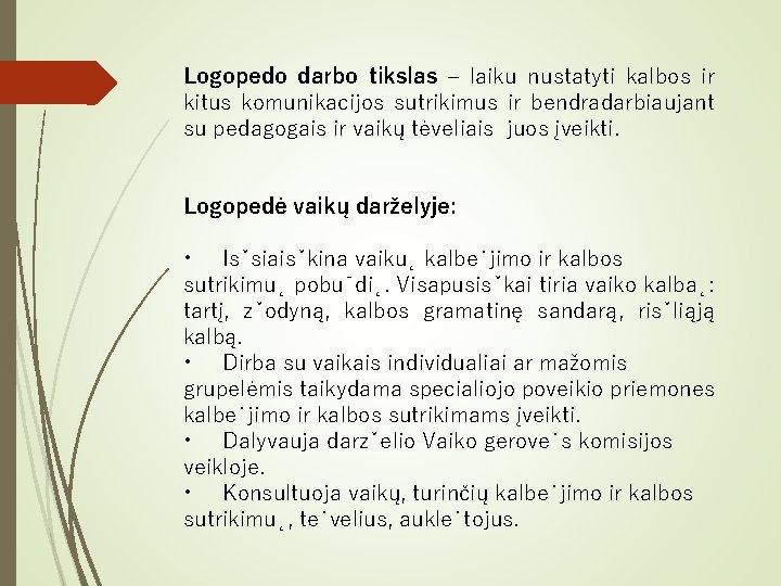 Logopedo darbo tikslas – laiku nustatyti kalbos ir kitus komunikacijos sutrikimus ir bendradarbiaujant su