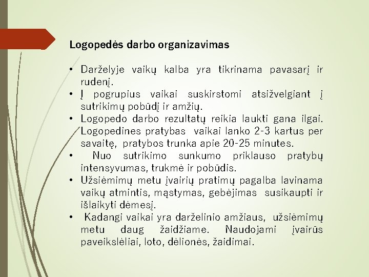 Logopedės darbo organizavimas • Darželyje vaikų kalba yra tikrinama pavasarį ir rudenį. • Į