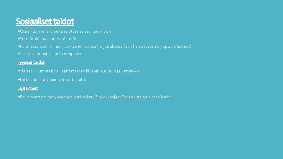 Sosiaaliset taidot • Osaa kuunnella ohjeita ja ottaa toiset huomioon • Ymmärtää joukkueen säännöt
