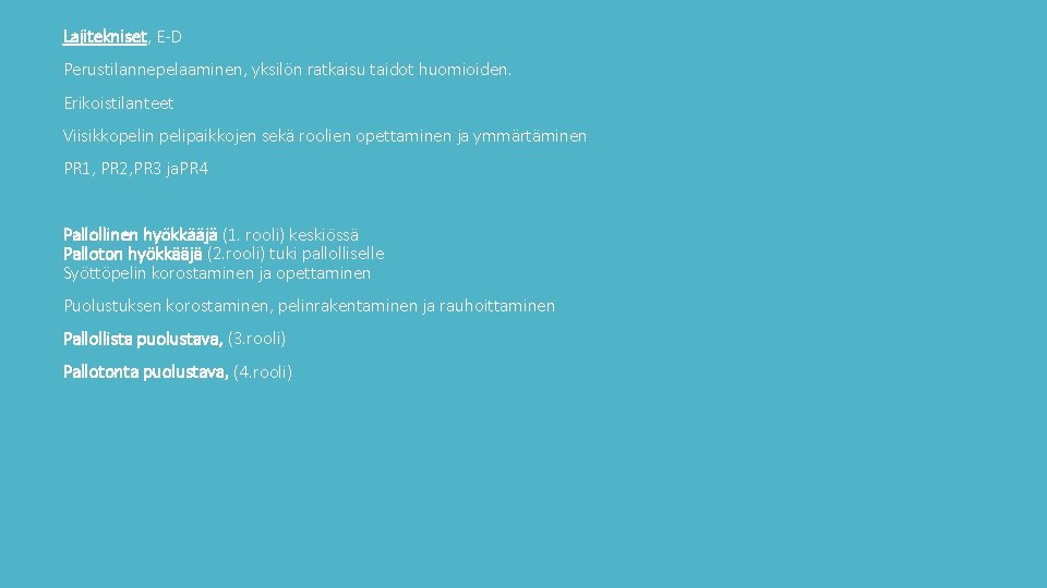 Lajitekniset, E-D Perustilannepelaaminen, yksilön ratkaisu taidot huomioiden. Erikoistilanteet Viisikkopelin pelipaikkojen sekä roolien opettaminen ja