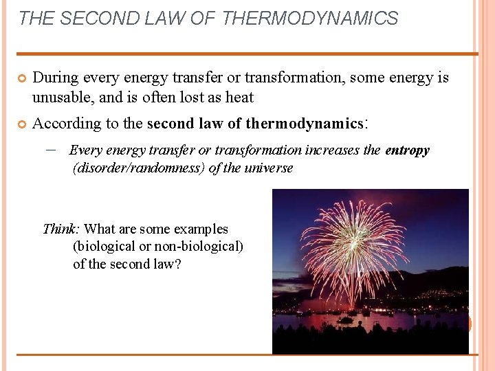 THE SECOND LAW OF THERMODYNAMICS During every energy transfer or transformation, some energy is
