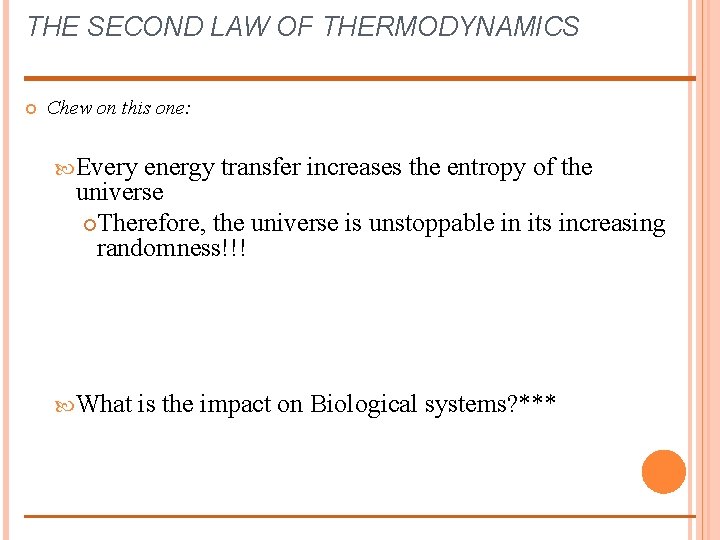 THE SECOND LAW OF THERMODYNAMICS Chew on this one: Every energy transfer increases the