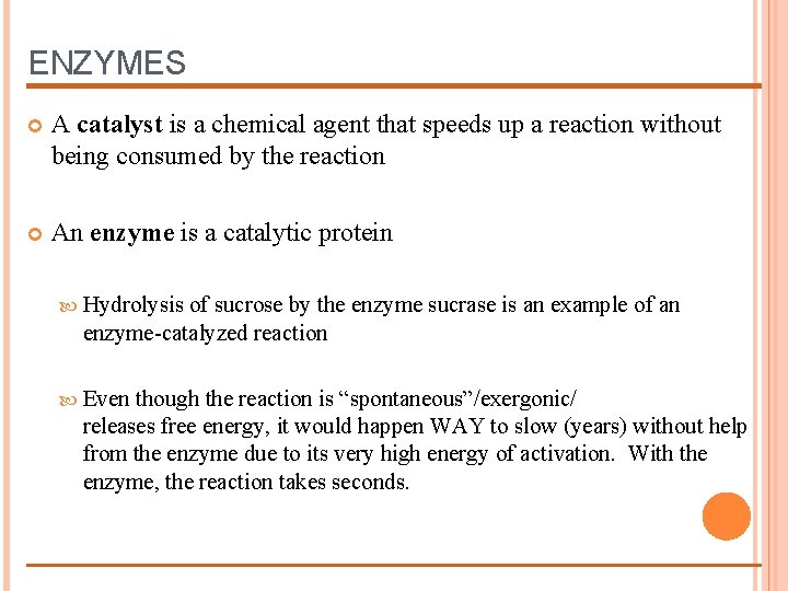 ENZYMES A catalyst is a chemical agent that speeds up a reaction without being