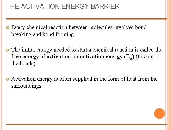 THE ACTIVATION ENERGY BARRIER Every chemical reaction between molecules involves bond breaking and bond