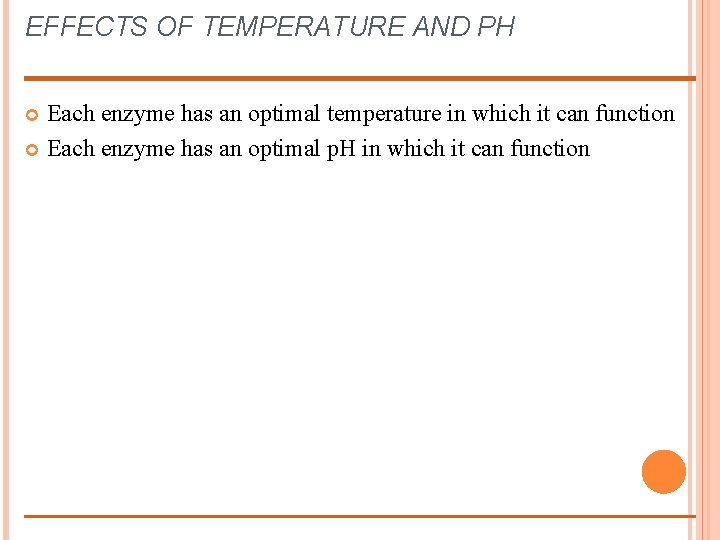 EFFECTS OF TEMPERATURE AND PH Each enzyme has an optimal temperature in which it