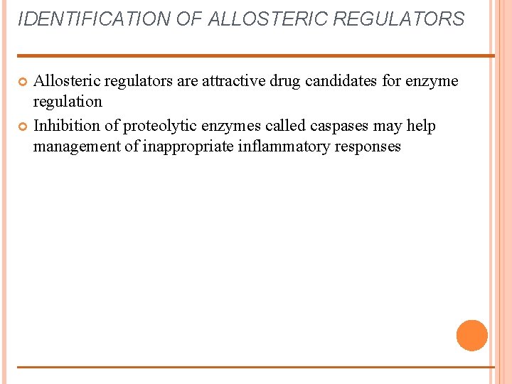 IDENTIFICATION OF ALLOSTERIC REGULATORS Allosteric regulators are attractive drug candidates for enzyme regulation Inhibition