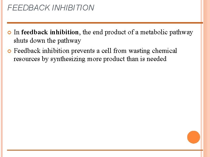 FEEDBACK INHIBITION In feedback inhibition, the end product of a metabolic pathway shuts down