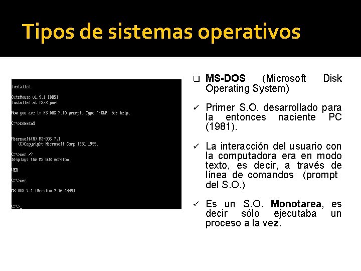 Tipos de sistemas operativos q MS-DOS (Microsoft Operating System) Disk ü Primer S. O.