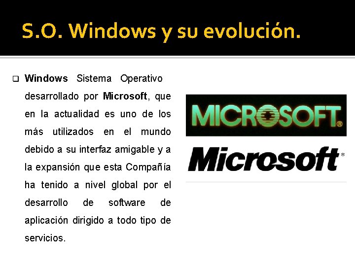 S. O. Windows y su evolución. q Windows Sistema Operativo desarrollado por Microsoft, que