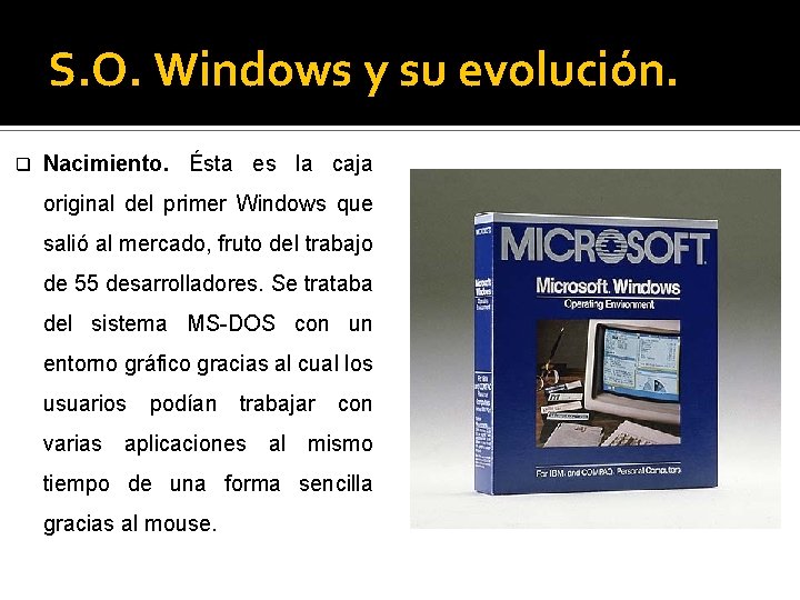 S. O. Windows y su evolución. q Nacimiento. Ésta es la caja original del