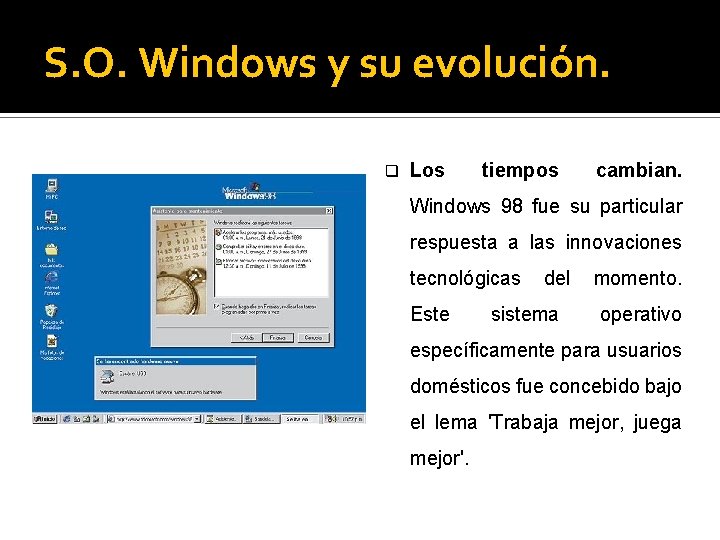 S. O. Windows y su evolución. q Los tiempos cambian. Windows 98 fue su